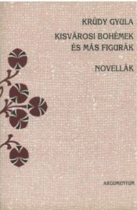 Krúdy Gyula - Kisvárosi bohémek és más figurák - Novellák