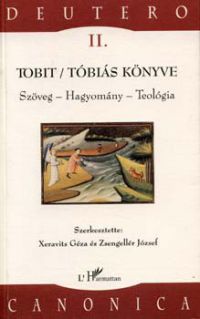 Xeravits Géza (Szerk.); Zsengellér József (Szerk.) - Tobit/Tóbiás könyve - Szöveg-hagyomány-teológia