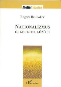 Rogers Brubaker - Nacionalizmus új keretek között