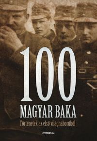  - 100 magyar baka - Történetek az első világháborúból