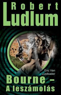 Robert Ludlum; Eric Van Lustbader - Bourne - A leszámolás