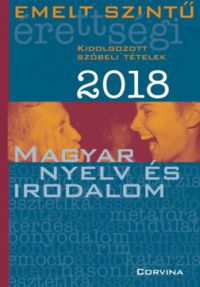  - Emelt szintű érettségi - Magyar nyelv és irodalom 2018.