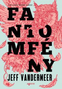 Jeff VanderMeer - Fantomfény