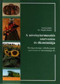 Szaktudás Kiadó Ház Rt. - A növénytermesztés szervezése és ökonómiája. Mezőgazdasági vállalkozás