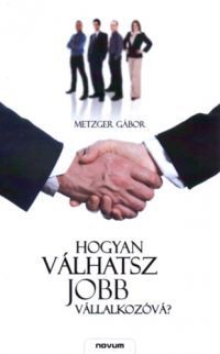 Metzger Gábor - Hogyan válhatsz jobb vállalkozóvá?