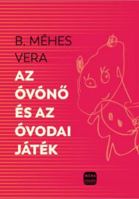B. Méhes Vera - Az óvónő és az óvodai játékok