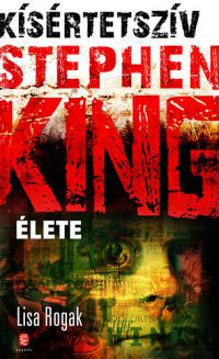 Lisa Rogak - Kísértetszív - Stephen King élete