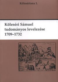 Jakó Zsigmond - Köleséri Sámuel tudományos levelezése 1709-1732