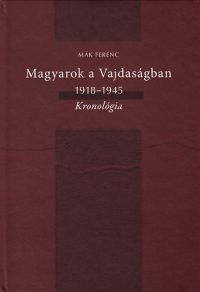 Mák Ferenc - Magyarok a Vajdaságban 1918-1945 - Kronológia