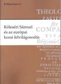 Balázs Mihály (szerkesztő); Font Zsuzsa (szerk.); Kovács András - Köleséri Sámuel és az európai korai felvilágosodás