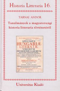 Tarnai Andor - Tanulmányok a magyarországi historia litteraria történetéről
