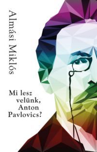 Almási Miklós - Mi lesz velünk, Anton Pavlovics?