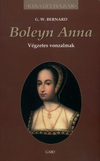 G. W. Bernard - Boleyn Anna - Végzetes vonzalmak
