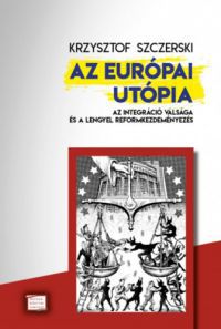 Krzysztof Szczerski - Az európai utópia