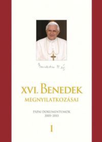 Joseph Ratzinger XVI. Benedek pápa - XVI. Benedek pápa megnyilatkozásai I-II.