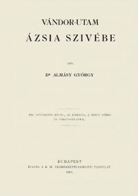 Almásy György - Vándor-utam Ázsia szivébe
