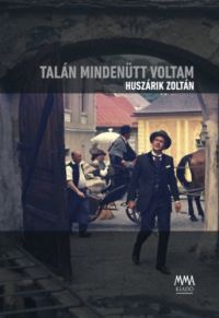 Huszárik Zoltán - Talán mindenütt voltam