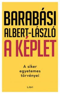 Barabási Albert-László - A képlet - A siker egyetemes törvényei