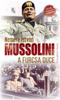 Nemere István - Mussolini, a furcsa Duce