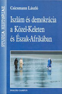 Csicsmann László - Iszlám és demokrácia a Közel-Keleten és Észak-Afrikában