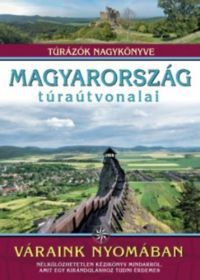 Dr. Nagy Balázs - Magyarország túraútvonalai - Váraink nyomában
