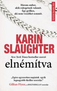 Karin Slaughter - Elnémítva - Egy gyilkos, aki nem veszíthet semmit
