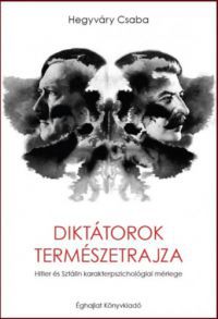 Hegyváry Csaba - Diktátorok természetrajza