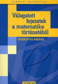 Simonovits András - Válogatott fejezetek a matematika történetéből