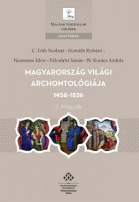 Neumann Tibor, Pálosfalvi Tamás, C. Tóth Norbert, Horváth Richárd, W. Kovács András - Magyarország világi archontológiája 1458-1526