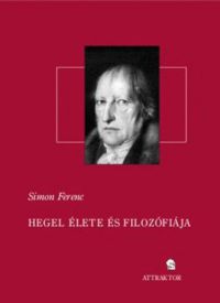 Simon Ferenc - Hegel élete és filozófiája