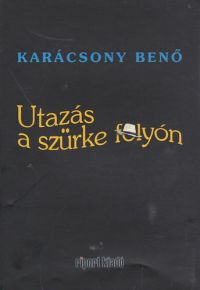 Karácsony Benő - Utazás a szürke folyón