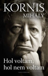 Kornis Mihály - Hol voltam, hol nem voltam