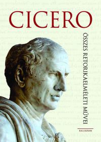 Marcus Tullius Cicero - Cicero összes retorikaelméleti művei