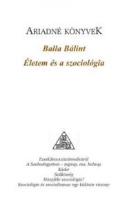 Balla Bálint - Életem és a szociológia