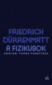 Friedrich Dürrenmatt - A fizikusok