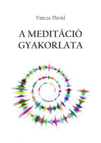 Vincze Dávid - A meditáció gyakorlata