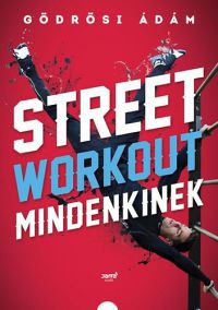 Gödrösi Ádám - Street workout mindenkinek