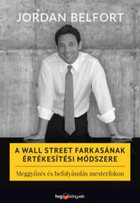 Jordan Belfort - A Wall Street farkasának értékesítési módszere
