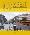 A világváros Budapest a két századfordulón