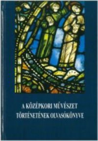 - A középkori művészet történetének olvasókönyve