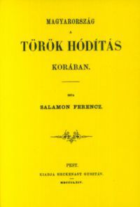 Salamon Ferenc - Magyarország a török hódítás korában