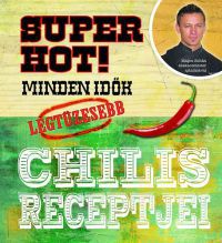  - Super Hot! - Minden idők legtüzesebb chilis receptjei