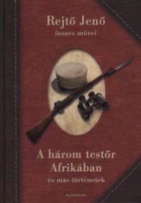 Rejtő Jenő - A három testőr Afrikában és más történetek