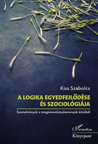 Kiss Szabolcs - A logika egyedfejlődése és szociológiája