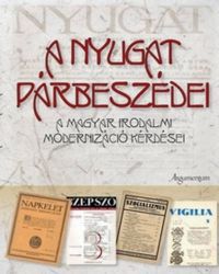 Finta; Horváth; Sipos; Szénási - A Nyugat párbeszédei - A magyar irodalmi modernizáció kérdései