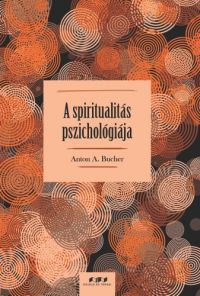 Anton A. Bucher - A spiritualitás pszichológiája