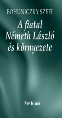 Bohuniczky Szefi, Tüskés Tibor - A fiatal Németh László és környezete