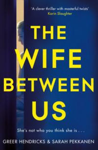 Greer Hendricks, Sarah Pekkanen - The Wife Between Us