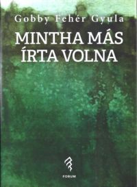 Gobby Fehér Gyula - Mintha más írta volna