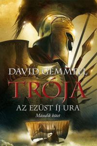 David Gemmell - Trója - Az Ezüst Íj Ura - Második kötet